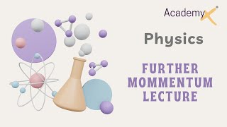 Further momentum lecture: Physics(IGCSE, O level, GCSE, A level)