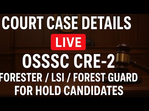 Court Case Details LIVE | OSSSC CRE-2 Forester / LSI / Forest Guard | For Hold Candidates