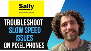 How to Fix Slow Internet on Saily eSIM (Google Pixel Troubleshooting Guide)
