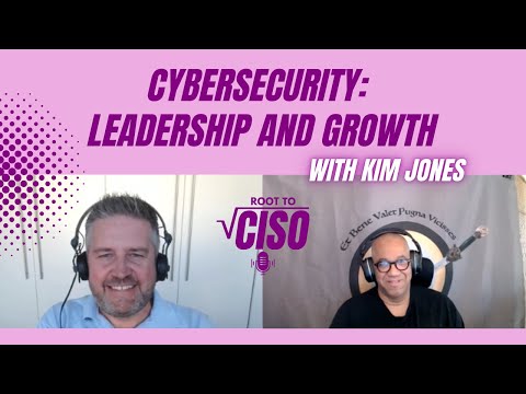 Cybersecurity Leadership & Career Growth with Kim Jones | Root To CISO Podcast