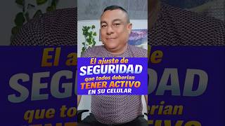 El ajuste de seguridad que todos deberían tener activo en su celular #seguridad #privacidad #tips