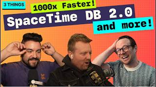 SpaceTime DB 2.0 is 1000x Faster... (so they say) - and more! | 3 Devs - 3 Things