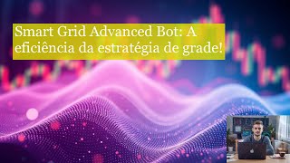 Smart Grid Advanced Bot: A eficiência da estratégia de grade!