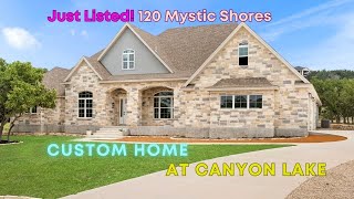 New Custom Home Just listed- 120 Mystic Shores Canyon Lake