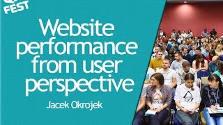 Website performance from user perspective - Jacek Okrojek. QA Fest 2016