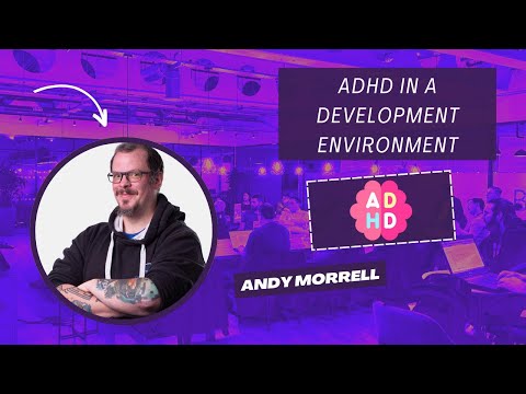 Andy Morrell - ADHD in a Development Environment