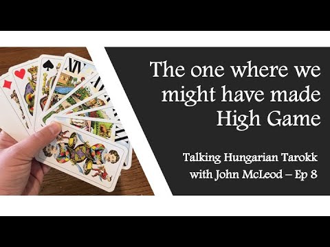 Talking Hungarian Tarokk with John McLeod Ep. 8 - The one where we could have made High Game