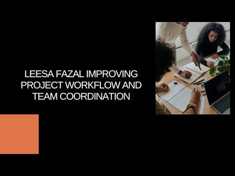 Leesa Fazal Improving Project Workflow and Team Coordination