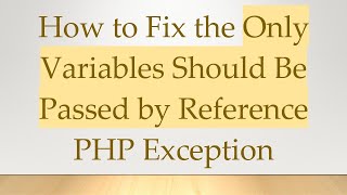 How to Fix the Only Variables Should Be Passed by Reference PHP Exception