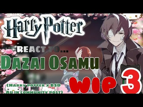 (2X SPEED) WIP 3 | Harry Potter React To Dazai Osamu (My au in community post)