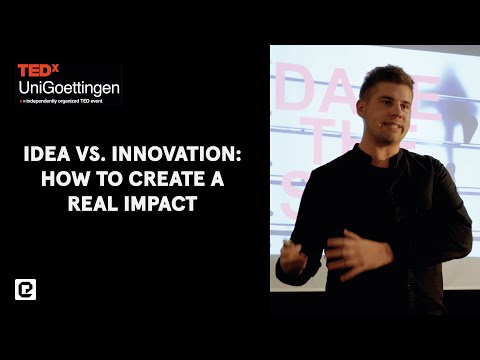 TED Talk – Idea vs. Innovation: How to create a real impact
