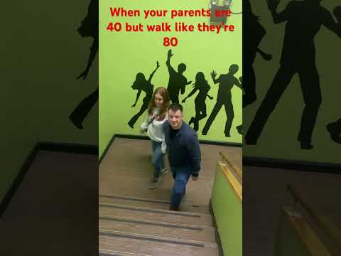 When your parents are 40 but walk like they’re 80