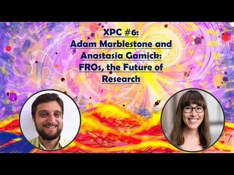 XPC #6: Adam Marblestone and Anastasia Gamick: FROs, the future of research