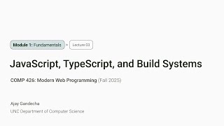 Modern Web Dev #3: JavaScript, TypeScript, and Build Systems | COMP 426 @ UNC-Chapel Hill (F'25)