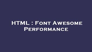 HTML : Font Awesome Performance