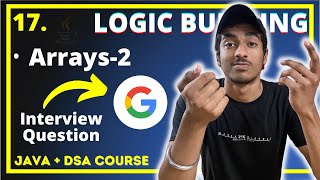 LOGIC BUILDING in Arrays with Interview QUESTION | JAVA + DSA COMPLETE COURSE