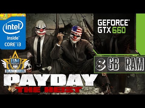 Payday the heist Bank robbery GTX660 i3-3220,8GB RAM