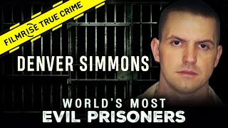 The Ruthless Denver Simmons | World’s Most Evil Prisoners