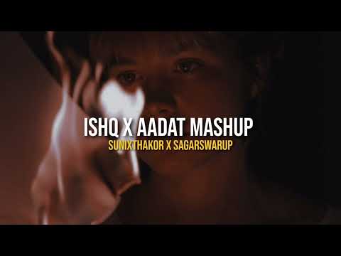 Ishq x Aadat Mashup (Full Version) | SunixThakor x SagarSwarup | Trending Audio