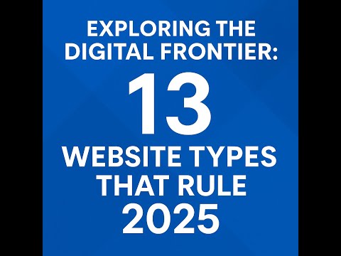 Exploring the Digital Frontier: 13 Website Types That Rule 2025