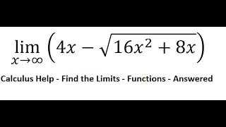 Calculus Help: Find the limit - Techniques - lim (x→∞)⁡ (4x-√(16x^2+8x)) - SOLVED!!!