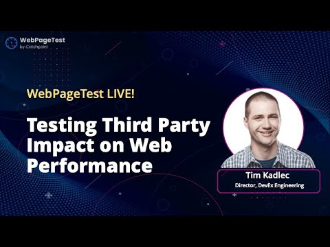 WebPageTest Live! Third Party Performance Impact w/ Tim Kadlec