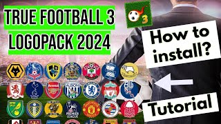 TRUE FOOTBALL 3 - How to install Real Logos (LOGOPACK 2024) TUTORIAL
