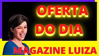 OFERTAS DO DIA eletrodomésticos MAGAZINE LUIZA/ promoção magalu