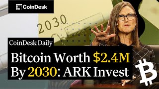 Bitcoin Worth $2.4M By 2030: ARK Invest