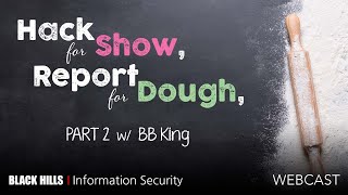 BHIS | Hack for Show, Report For Dough: Part 2 w/ BB King (1-Hour)