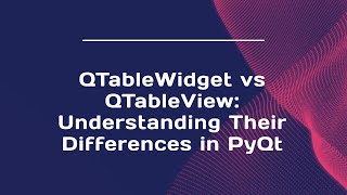 QTableWidget vs QTableView: Understanding Their Differences in PyQt