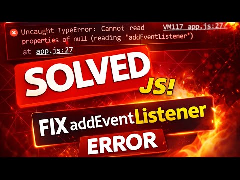 SOLVE JS Error ❌ Cannot Read Properties of Null (addEventListener) | JavaScript Fix