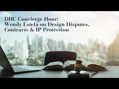 DHC Concierge Hour: Wendy Estela on Design Disputes, Contracts & IP Protection