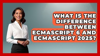 What Is the Difference Between ECMAScript 6 and ECMAScript 2025? | JavaScript Toolkit News