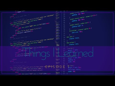 Things I've Learned ep 1