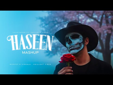 Talwiinder - Haseen Mashup | Punjabi Love Mashup 2025 | Chillout Vibes