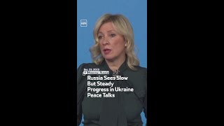 Russia Sees Slow But Steady Progress in Ukraine Peace Talks