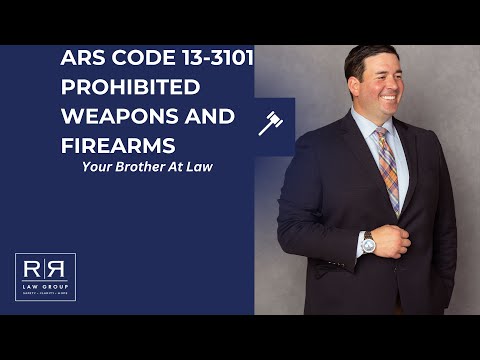Prohibited Weapons and Firearms ARS Code 13-3101 - R&R Law Group