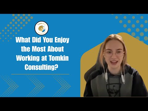 What Did You Enjoy the Most About Working at Tomkin Consulting?