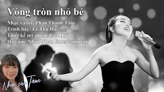 VÒNG TRÒN NHỎ BÉ - LÊ THU HÀ | Nhạc và lời: PHAN THANH TÂM