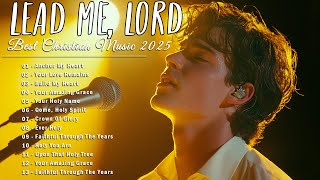 Lead Me Lord | Powerful Christian Songs to Bless Your Morning | Best Worship Music 2025