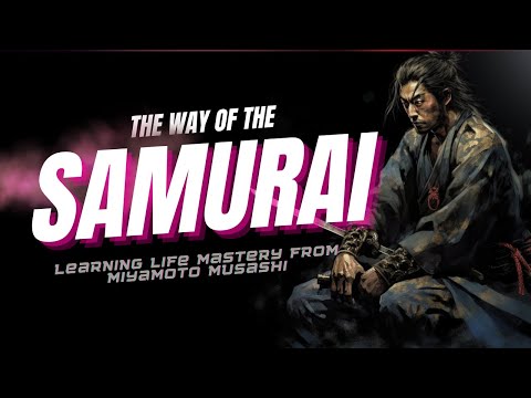 The Way of the Samurai: Learning Life Mastery from Miyamoto Musashi