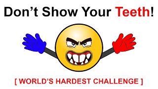 Don't Show Your Teeth While Watching.........(Tricky Challenge)