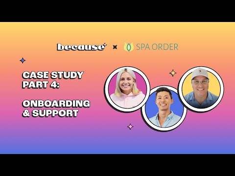 The Value of Smooth Onboarding and Support: Spa Order's Experience with Because