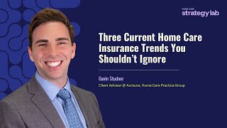 Three Current Home Care Insurance Trends You Shouldn’t Ignore