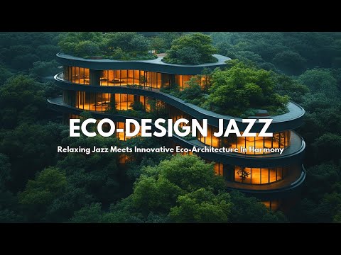 Soothing Jazz Music in Eco-Friendly Architecture | Relaxing Jazz Tunes