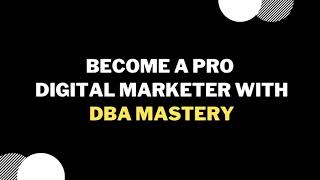 BECOME A PRO DIGITAL MARKETER WITH DBA MASTERY