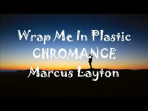 Wrap Me In Plastic - CHROMANCE, Marcus Layton(lyrics)