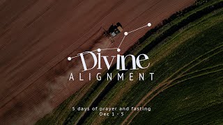Divine Alignment | 5 days of Prayer and Fasting | Dec 2, 2025