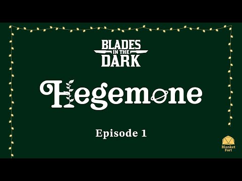 Blades in the Dark | Blanket Fort | Hegemone, Episode 1 of 5
